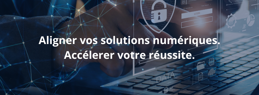 Aligner vos solutions numériques, accélérer votre réussite.